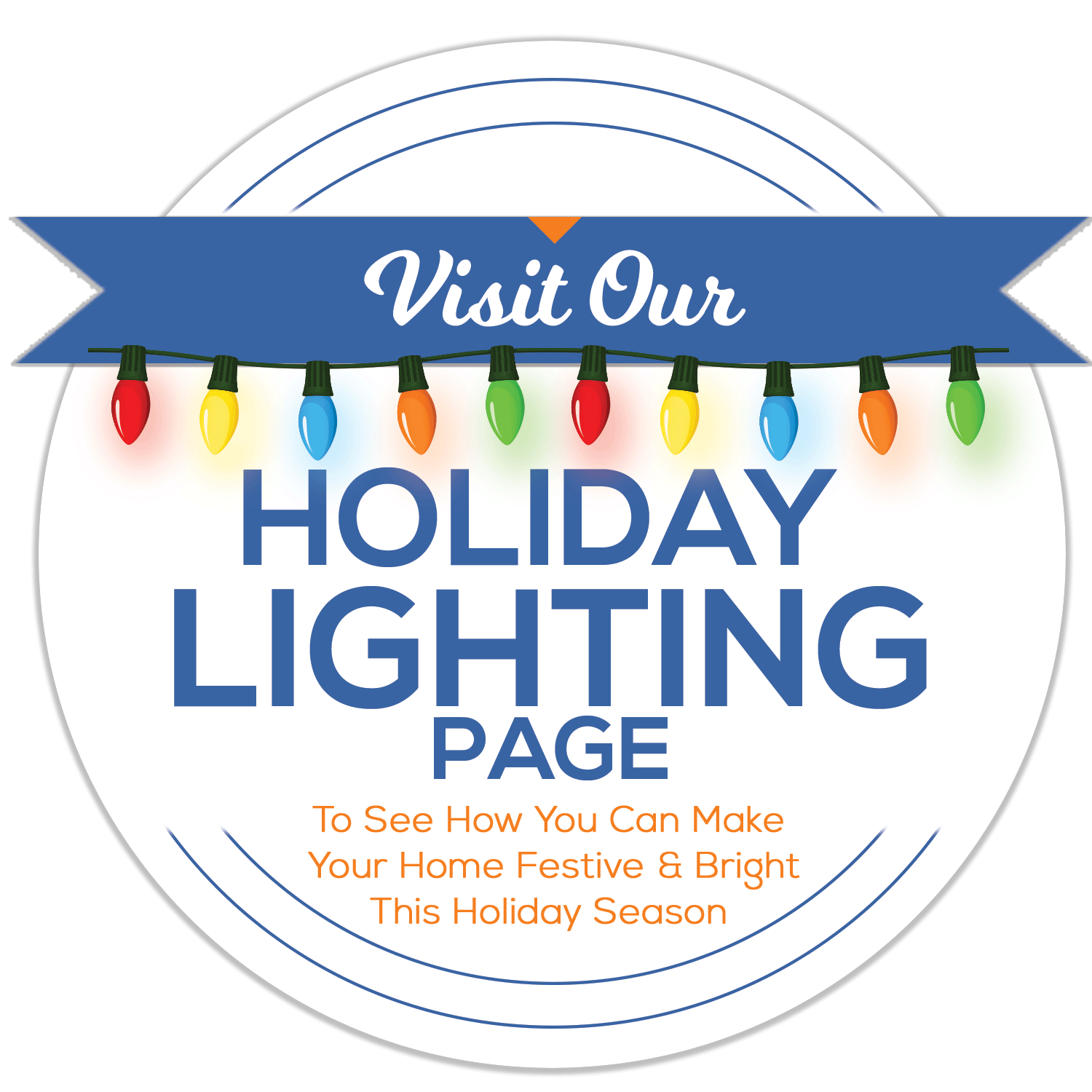 Visit our holiday lighting page to learn how to make your home festive for the holiday season